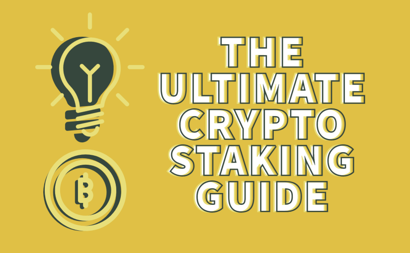 The Ultimate Crypto Staking Guide